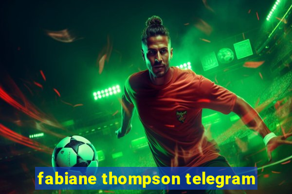 fabiane thompson telegram